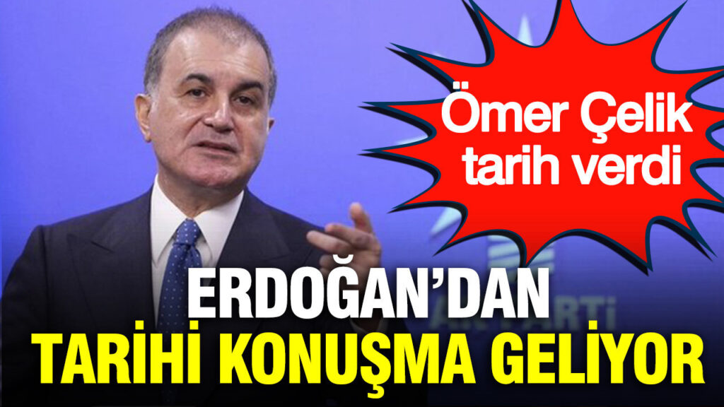 Ömer Çelik tarih verdi: Erdoğan’dan tarihi konuşma geliyor