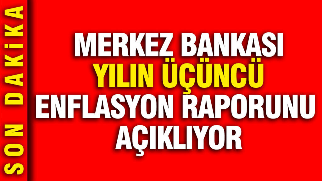 Merkez Bankası yılın üçüncü enflasyon raporunu açıklıyor